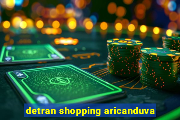 detran shopping aricanduva